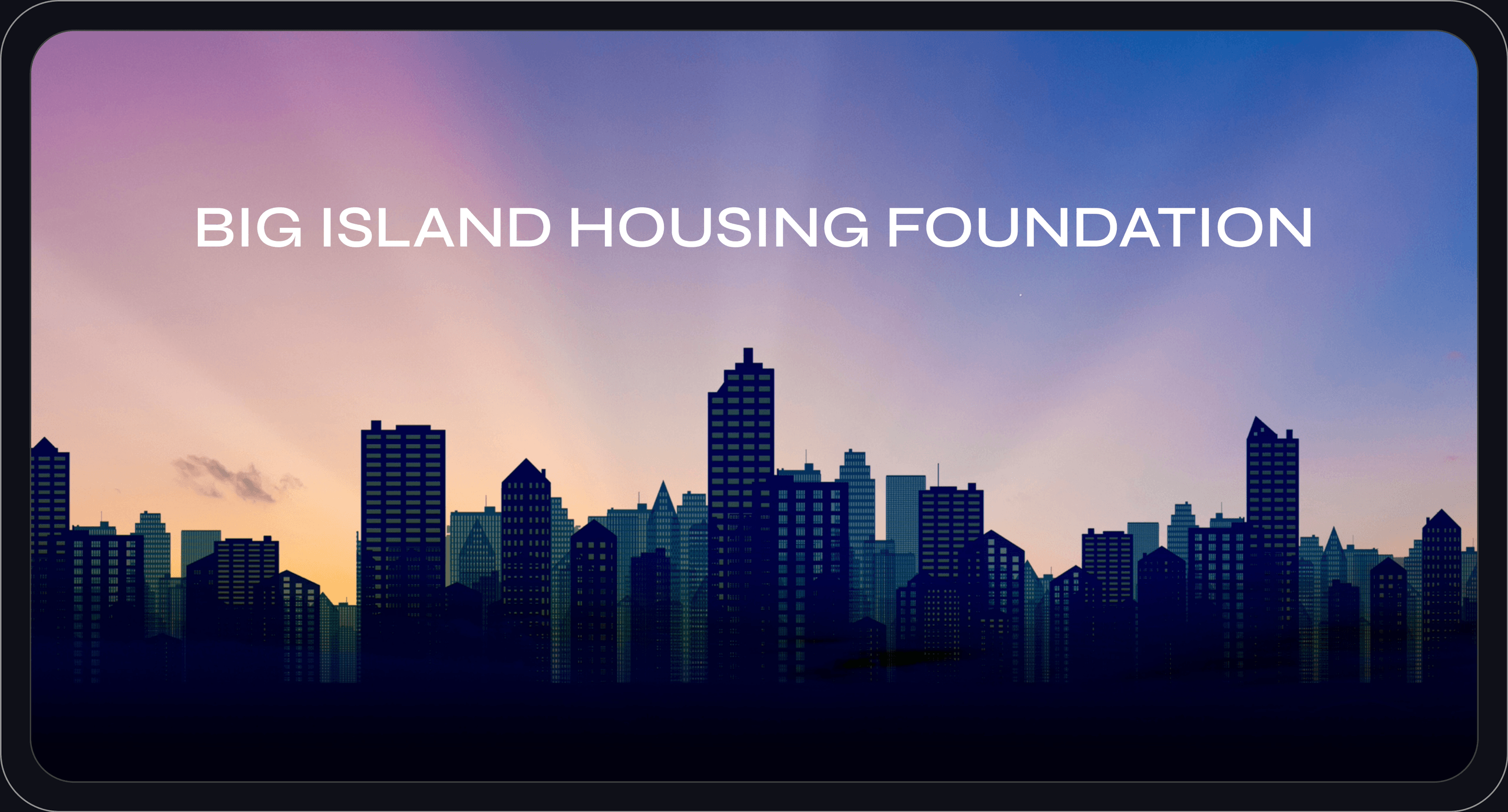 Big Island Housing Foundation conclusion visual showcasing housing community skyline
